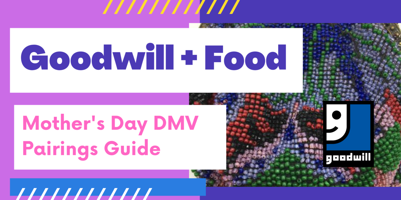 DMV Goodwills & Post-Thrifting Dining Options for Mother’s Day