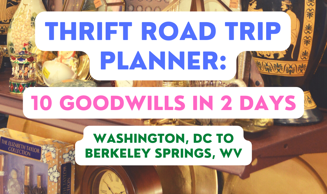 Thrift Road Trip Planner: Washington, DC to Berkeley Springs, West Virginia – 10 Goodwills in Two Days