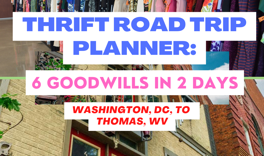 Thrift Road Trip Planner: DC to Thomas, WV – 6 Goodwills in 2 Days